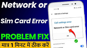 Call Settings Error | Network or Sim card Error Problem Solve 100% |Mobile Me Network Chala Gaya Hai