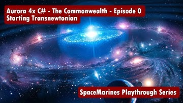 Aurora 4x C# - Episode 0 - The Commonwealth - Starting Transnewtonian
