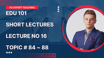 EDU101 Short Lecture No 16 | EDU101 Short Lecture | EDU101 Topic 84 to 88