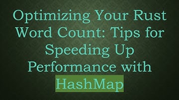 Optimizing Your Rust Word Count: Tips for Speeding Up Performance with HashMap