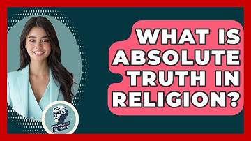 What Is Absolute Truth In Religion? - Philosophy Beyond