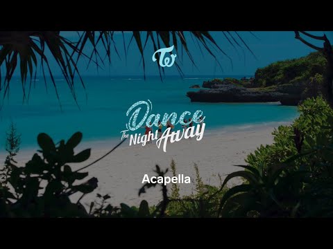TWICE 「Dance The Night Away」 Acapella
