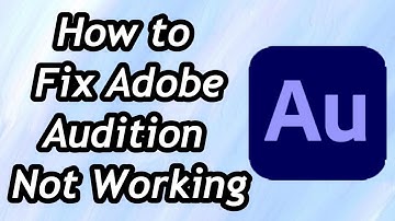 How to Fix Adobe Audition Not Working