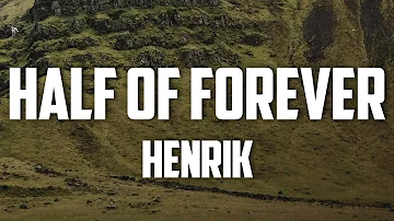 Henrik - Half of forever (Lyrics)