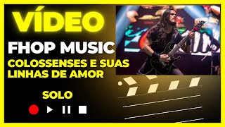 Guitarra Solo Colossenses e suas Linhas de Amor - FHOP MUSIC