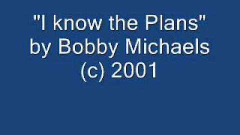 "I know the Plans" by Bobby Michaels