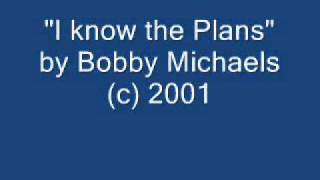 "I know the Plans" by Bobby Michaels chords