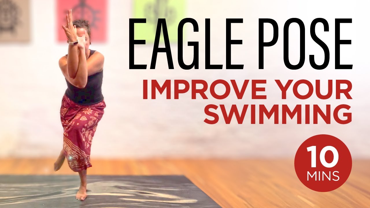 How Eagle Pose Can Improve Your Swimming | 10 Minute Yoga Routine - YouTube