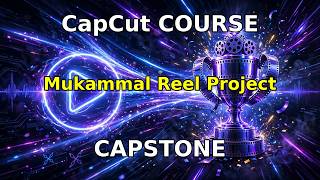 CapCut Capstone Project | Mukammal Reel Banaein | Full Course Finale