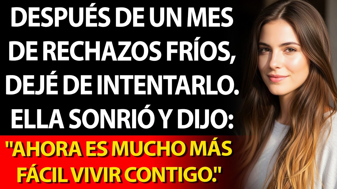 🙂 “Ahora es mucho más fácil vivir contigo” — 🚪Fue la última vez que me vio