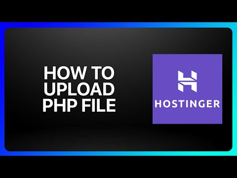 How To Upload Php File In Hostinger Tutorial