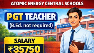 🔥 Atomic Energy Central Schools PGT Teacher Vacancy | B.Ed Not Required | Salary ₹35750