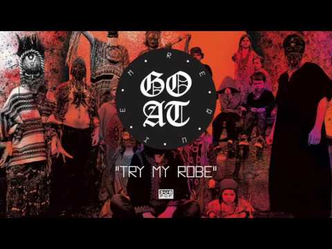 Goat - Try My Robe