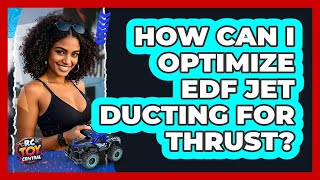 How Can I Optimize EDF Jet Ducting For Thrust - RC Toy Central