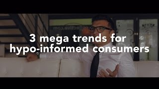 3 Mega Trends for Hypo-Informed Consumers