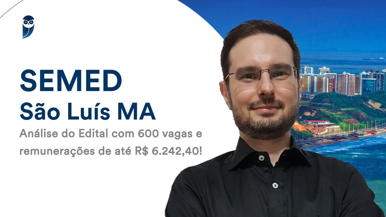 SEMED São Luís MA: Análise do Edital com 600 vagas e remunerações de até R$ 6.242,40!