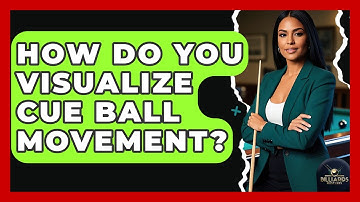 How Do You Visualize Cue Ball Movement? - Billiards Hustlers