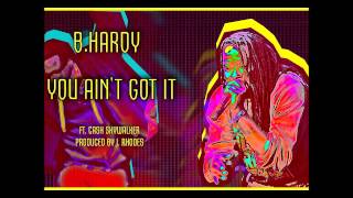B.hardy - You Aint Got It Ft Cash Skywalker Prod. By J. Rhodes