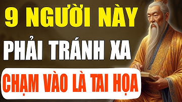 Cổ Nhân Tiết Lộ: 9 kiểu người cần tránh xa - chạm vào là tai họa | Tinh Hoa Cổ Xưa