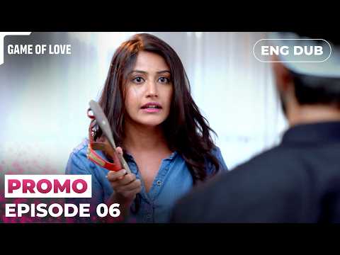 GAME OF LOVE | Episode 06 PREVIEW | Indian Drama | English Dubbed #EP06