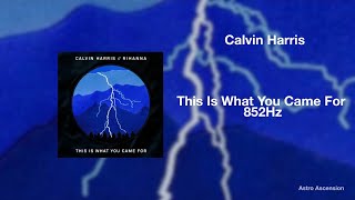 Calvin Harris, Rihanna - This Is What You Came For [852Hz Harmony with Universe \u0026 Self]