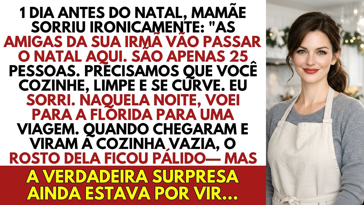 1 DIA ANTES DO NATAL, MAMÃE SORRIU IRONICAMENTE: "AS AMIGAS DA SUA IRMÃ VÃO PASSAR O NATAL AQUI...