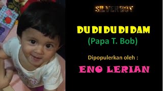 Download lagu DU DI DU DI DAM (Papa T Bob) Lagu dan Tarian