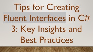 Tips for Creating Fluent Interfaces in C# 3: Key Insights and Best Practices