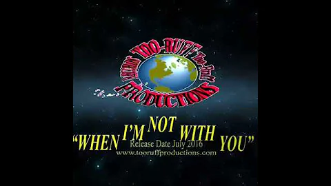 "When I'm Not With You" Too-Ruff Production ... Pr...