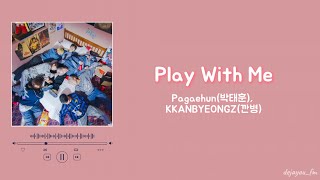 Pagaehun(박태훈), KKANBYEONGZ(깐병) - Play With Me [Han/Rom]