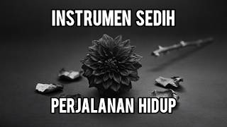 Instrumen Sedih, Musik Motivasi Perjalanan Hidup Enak Didengar, Backsound