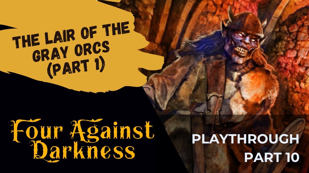 Four Against Darkness | Playthrough 10 - The Lair Of The Gray Orcs ...