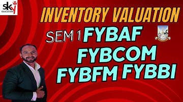 #1 FYBCOM FYBAF FYBBI FYBFM |INVENTORY VALUATION |SEM 1| ACCOUNTS| MUMBAI UNIVERSITY | SIRAJ SHAIKH