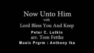 Download Lagu Now Unto Him with The Lord Bless You\u0026Keep. Peter C.Lutkin  Arr. Tom Fettke. Music Prgrm: Anthony Ika MP3