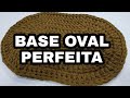 Base oval perfeita max croch