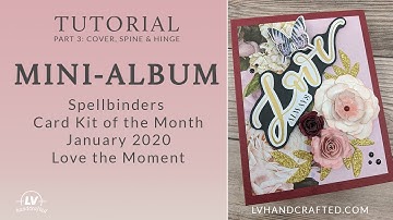 Tutorial Pt 3 - Mini Album with Spellbinders Card Kit of the Month - Jan 2020 Love the Moment