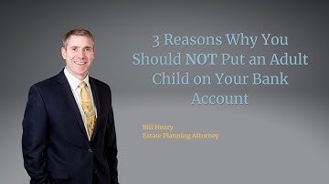 3 Reasons Why You Should Not Put an Adult Child on Your Bank Account