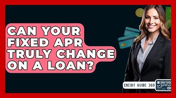 Can Your Fixed APR Truly Change On A Loan? - CreditGuide360.com
