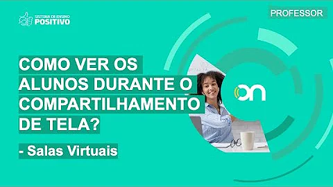Como ver os alunos durante o compartilhamento de tela nas Salas Virtuais no Positivo On?