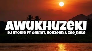 Dj Stokie - Awukhuzeki (Lyrics) Ft Ommit, Sobzeen & Zeenhle [Amapiano]
