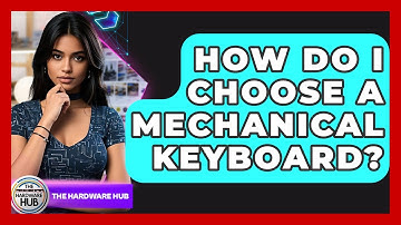 How Do I Choose A Mechanical Keyboard? - The Hardware Hub