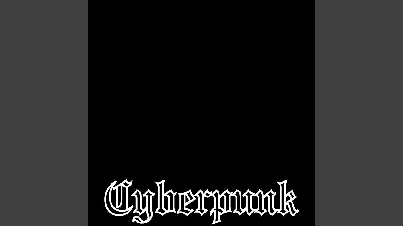 Watch Cyberpunk on YouTube Watch Cyberpunk on YouTube