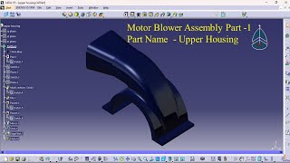 Design Of Motor Blower Assembly Part -1 Upper Housing Using Catia V5 R20