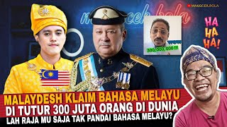 SOK KLAIM BAHASA MELAYU DI TUTUR 300JUTA ORANG. LAH RAJA LU SENDIRI GAK BISA BAHASA MELAYU DESH 😅