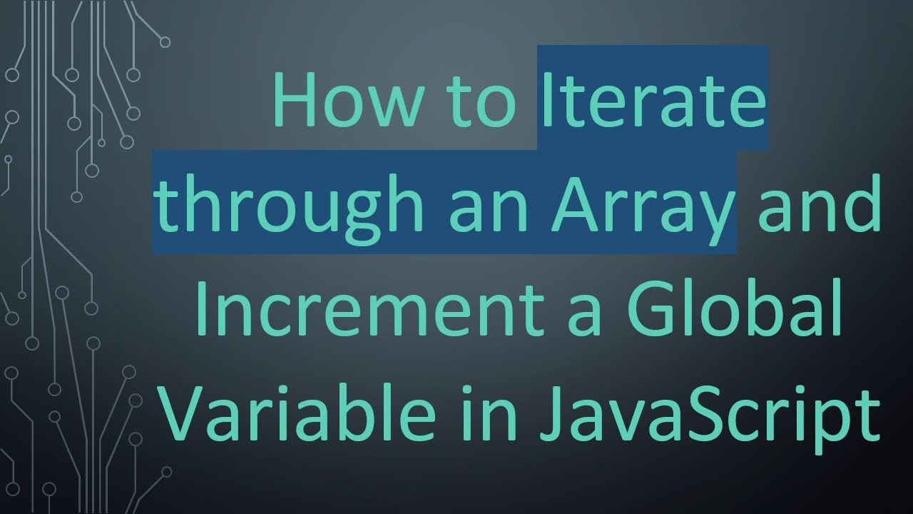 How to Iterate through an Array and Increment a Global Variable in ...