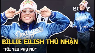 Billie Eilish thú nhận: “Tôi yêu phụ nữ”, dù trước đó từng quen bạn trai