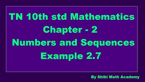 TN 10th std Mathematics Chapter 2 Numbers and Sequences Example 2.7