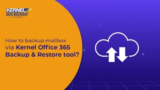 How to backup Office 365 mailboxes via Kernel Office 365 Backup & Restore tool