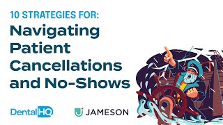 10 Strategies for Navigating Patient Cancellations and No Shows | DentalHQ and Jameson Group