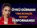 Öykü Gürman'dan "Yine Sevenler Sevsin" Performansı!